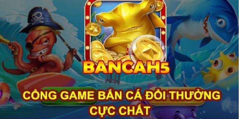 Lịch sử ra đời của cổng game bắn cá đổi thưởng H5